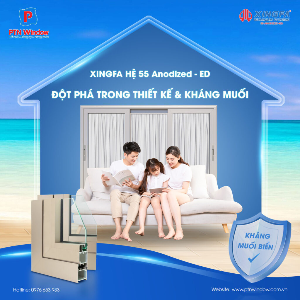 XINGFA HỆ 55 ANODIZED - ED: ĐỘT PHÁ TRONG THIẾT KẾ & KHÁNG MUỐI Xingfa Khang Muoi Bien